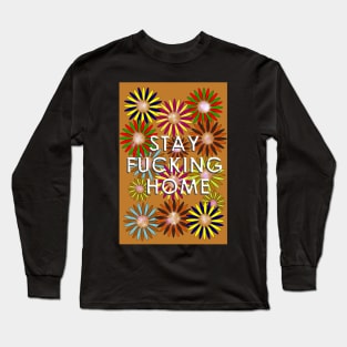 Stay Fucking Home Long Sleeve T-Shirt